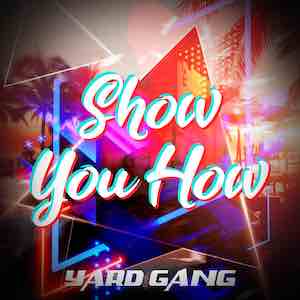 Yard Gang - Show You How.jpeg